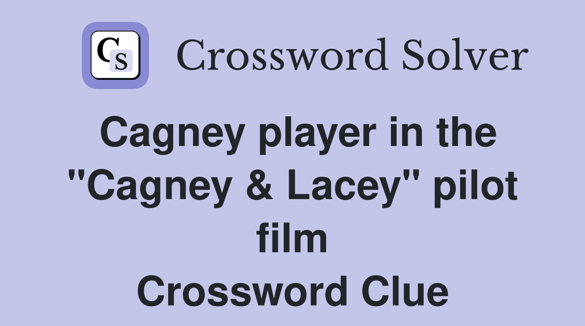 Cagney player in the "Cagney & Lacey" pilot film Crossword Clue